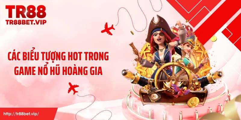 Các biểu tượng hot trong game nổ hũ Hoàng Gia