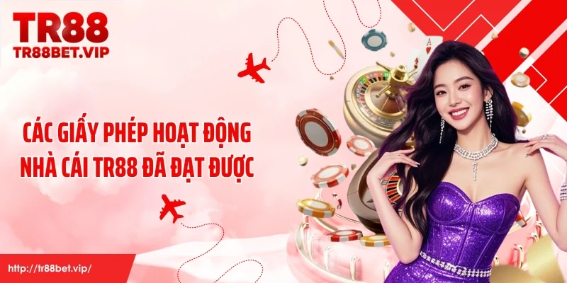 Các giấy phép hoạt động nhà cái TR88 đã đạt được