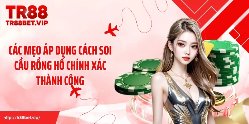 Các mẹo áp dụng cách soi cầu rồng hổ chính xác thành công