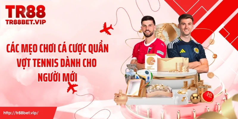 Các mẹo chơi cá cược quần vợt tennis dành cho người mới
