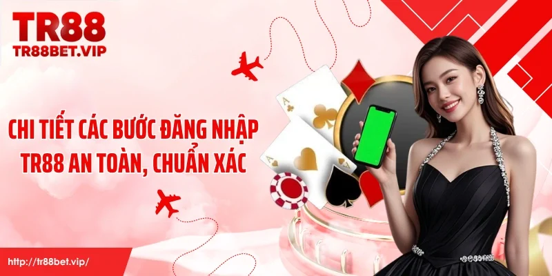 Chi tiết các bước đăng nhập TR88 an toàn, chuẩn xác