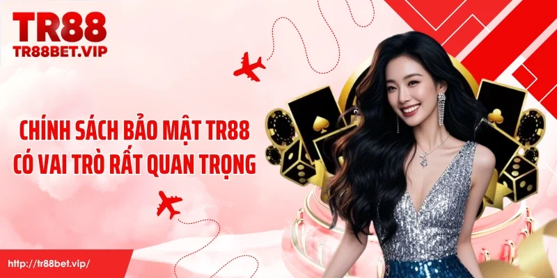 Chính sách bảo mật TR88 có vai trò rất quan trọng