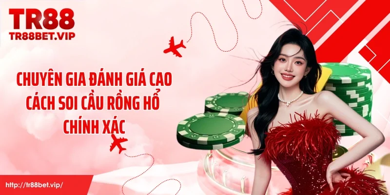 Chuyên gia đánh giá cao cách soi cầu rồng hổ chính xác