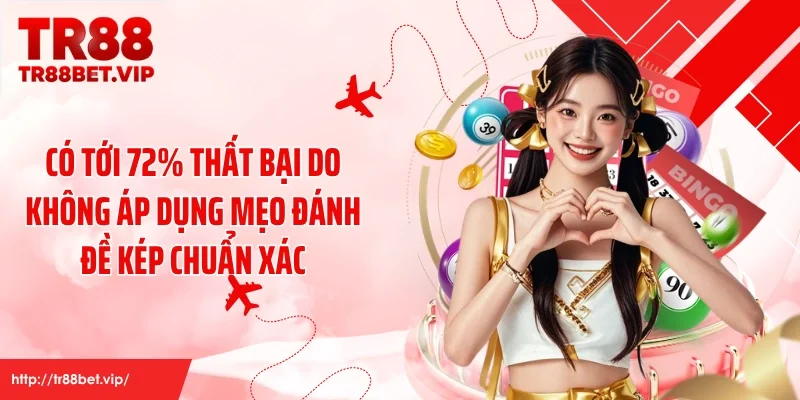 Có tới 72% thất bại do không áp dụng mẹo đánh đề kép chuẩn xác