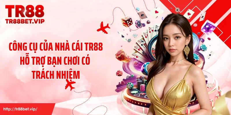 Công cụ của nhà cái TR88 hỗ trợ bạn chơi có trách nhiệm