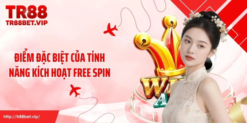 Điểm đặc biệt của tính năng kích hoạt free spin