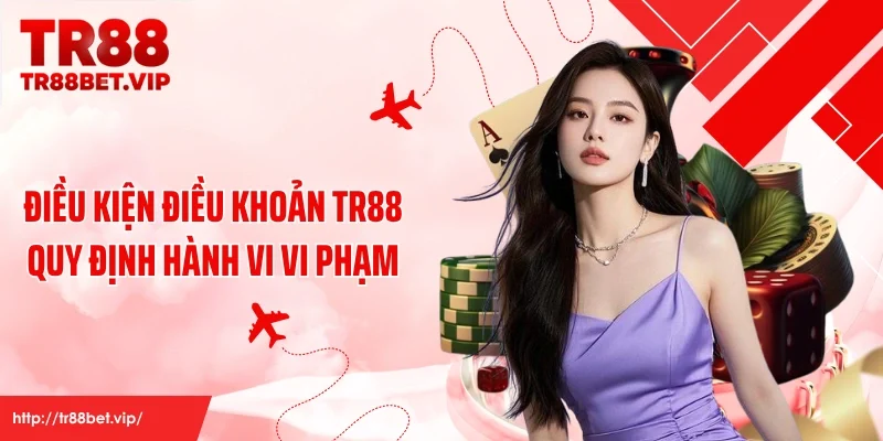 Điều kiện điều khoản TR88 quy định hành vi vi phạm