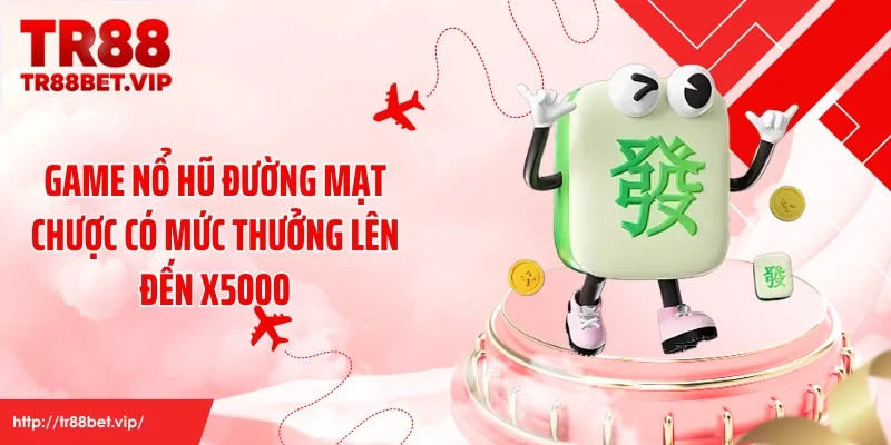 Game nổ hũ đường mạt chược có mức thưởng lên đến x5000