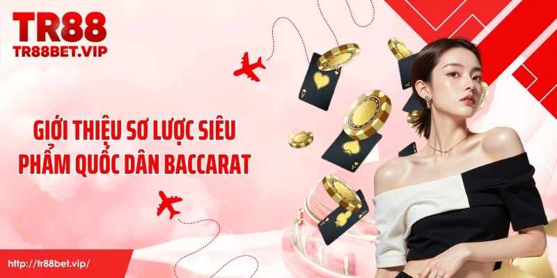 Giới thiệu sơ lược siêu phẩm quốc dân baccarat