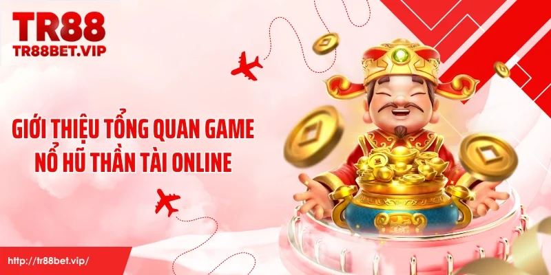 Giới thiệu tổng quan game nổ hũ thần tài online