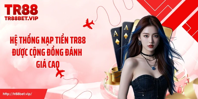 Hệ thống nạp tiền TR88 được cộng đồng đánh giá cao