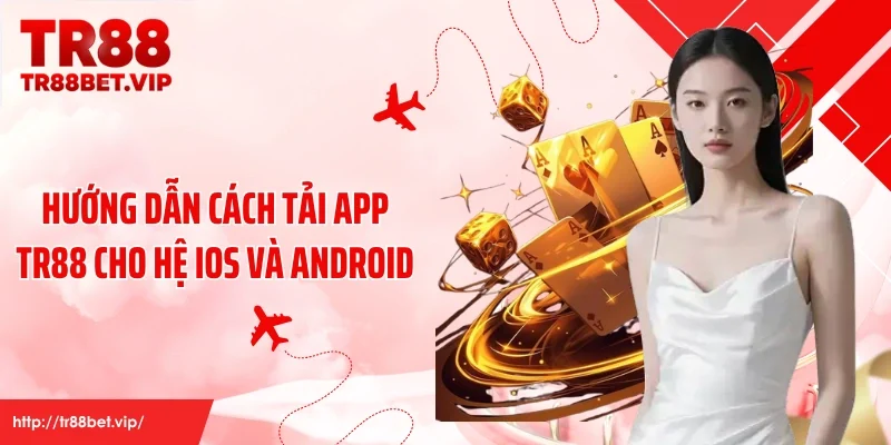 Hướng dẫn cách tải app TR88 cho hệ iOS và Android