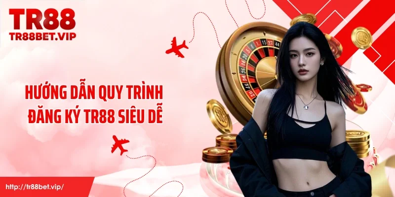 Hướng dẫn quy trình đăng ký TR88 siêu dễ