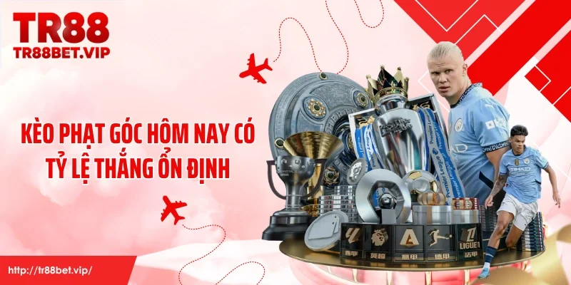 Kèo phạt góc hôm nay có tỷ lệ thắng ổn định