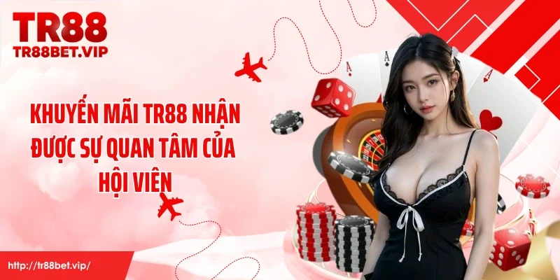Khuyến mãi TR88 nhận được sự quan tâm của hội viên