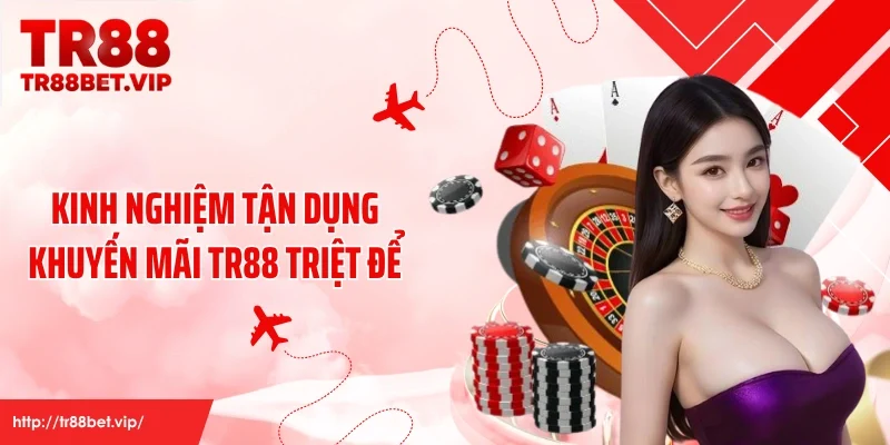 Kinh nghiệm tận dụng khuyến mãi TR88 triệt để