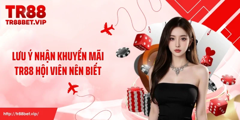 Lưu ý nhận khuyến mãi TR88 hội viên nên biết