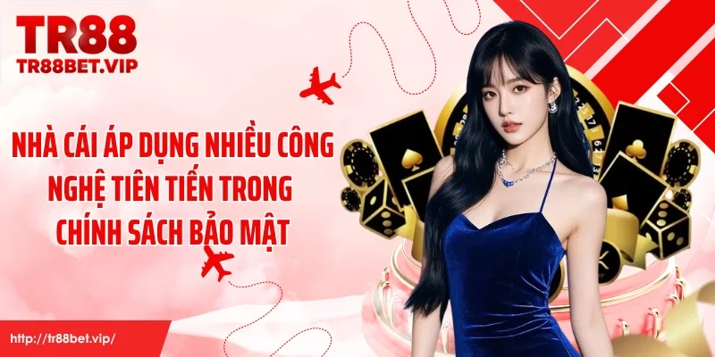 Nhà cái áp dụng nhiều công nghệ tiên tiến trong chính sách bảo mật