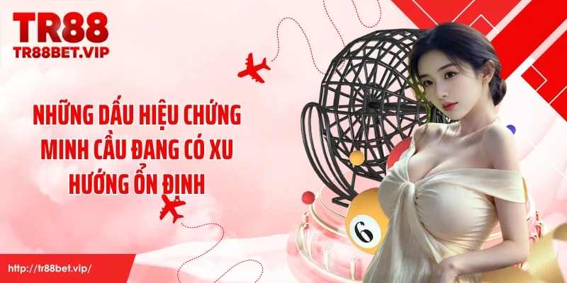 Những dấu hiệu chứng minh cầu đang có xu hướng ổn định