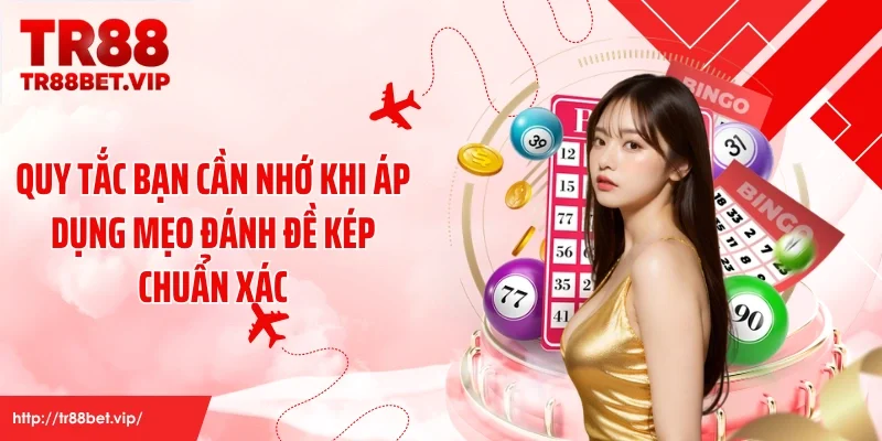 Quy tắc bạn cần nhớ khi áp dụng mẹo đánh đề kép chuẩn xác
