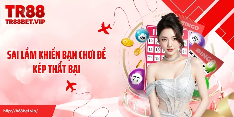 Sai lầm khiến bạn chơi đề kép thất bại