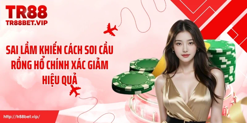 Sai lầm khiến cách soi cầu rồng hổ chính xác giảm hiệu quả