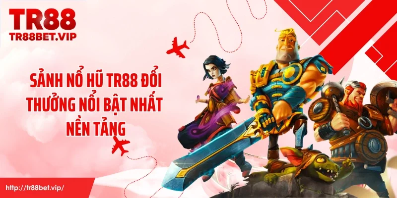 Sảnh nổ hũ TR88 đổi thưởng nổi bật nhất nền tảng