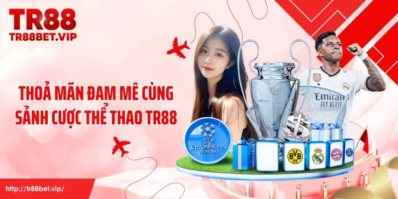 Thoả mãn đam mê cùng sảnh cược thể thao TR88