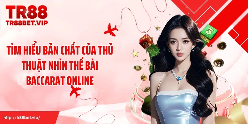 Tìm hiểu bản chất của thủ thuật nhìn thế bài baccarat online
