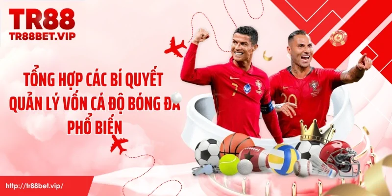 Tổng hợp các bí quyết quản lý vốn cá độ bóng đá phổ biến