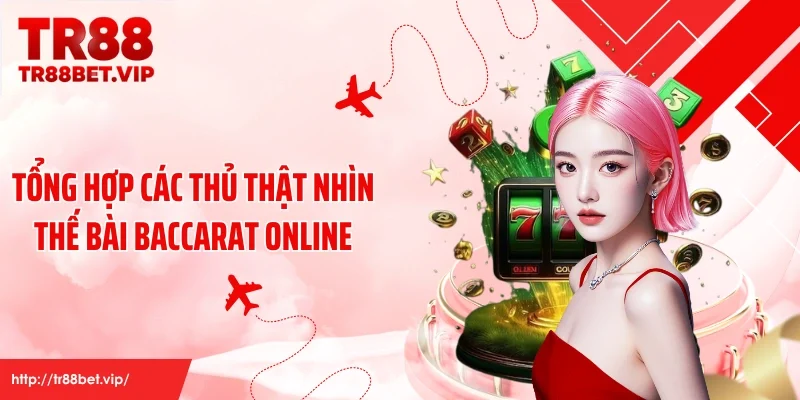 Tổng hợp các thủ thật nhìn thế bài baccarat online