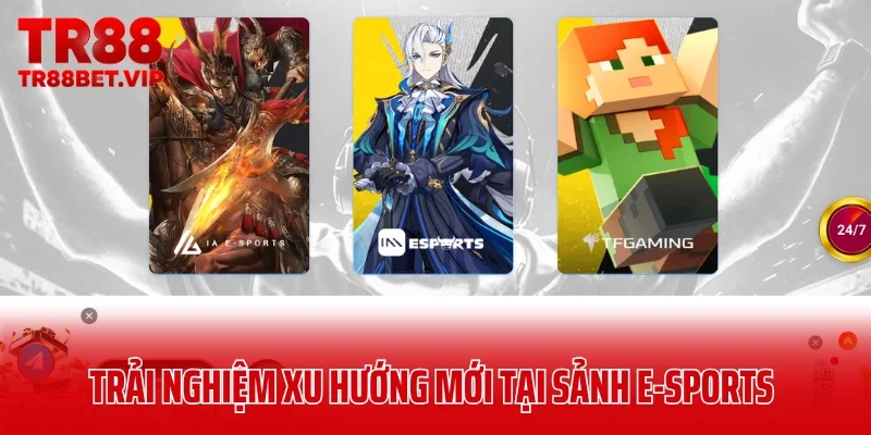 Trải nghiệm xu hướng cá cược mới tại sảnh E-Sports